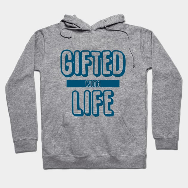Gifted with Life Hoodie by giovanniiiii